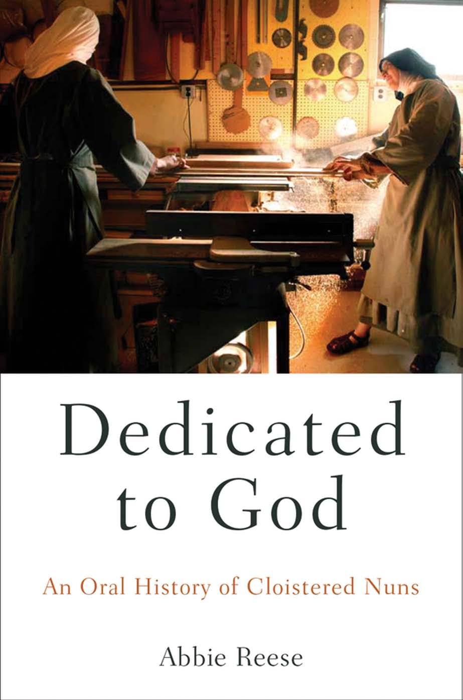 Dedicated to God: An Oral History of Cloistered Nuns by Unknow