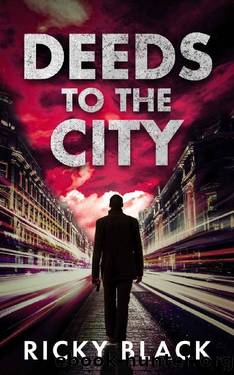 Deeds to the City: A Leeds Gangland Crime Fiction Thriller (The Dunn Family Series Book 2) by Ricky Black