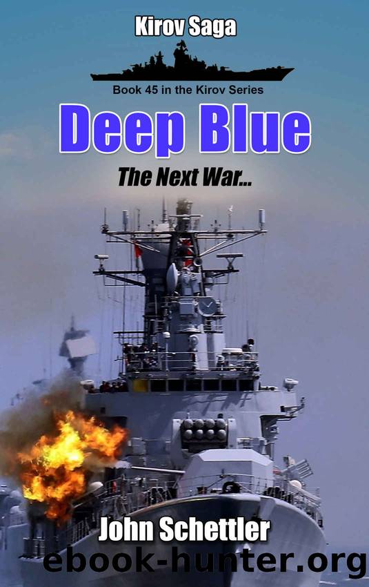 Deep Blue: The Next War, Volume 5 (Kirov Series Book 45) by John Schettler