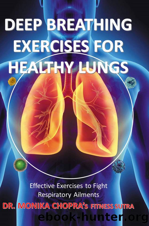 Deep Breathing Exercises For Healthy Lungs: Effective Exercises to Fight Respiratory Ailments (Fitness Sutra Book 5) by Chopra Dr. Monika