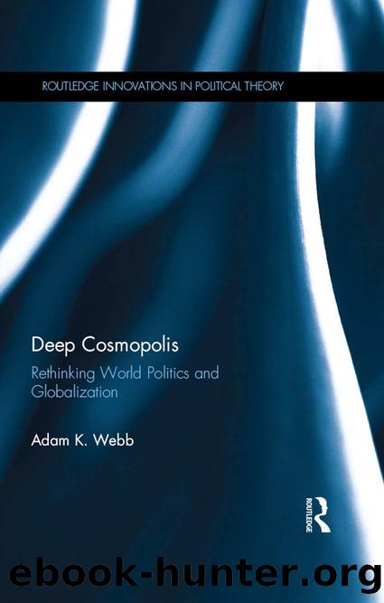 Deep Cosmopolis: Rethinking World Politics and Globalisation (Routledge Innovations in Political Theory) by Adam K. Webb