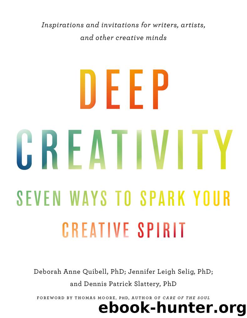 Deep Creativity by Deborah Anne Quibell & Jennifer Leigh Selig & Dennis Patrick Slattery & Thomas Moore