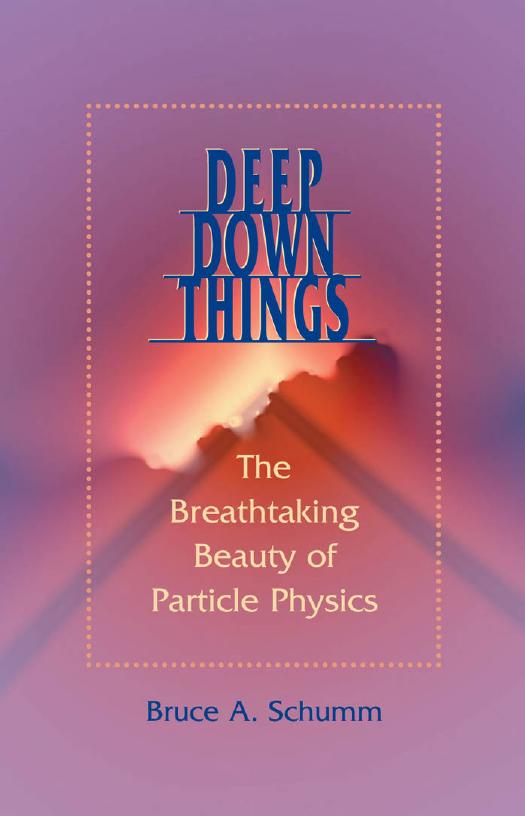 Deep Down Things : The Breathtaking Beauty of Particle Physics by Schumm Bruce (Author)