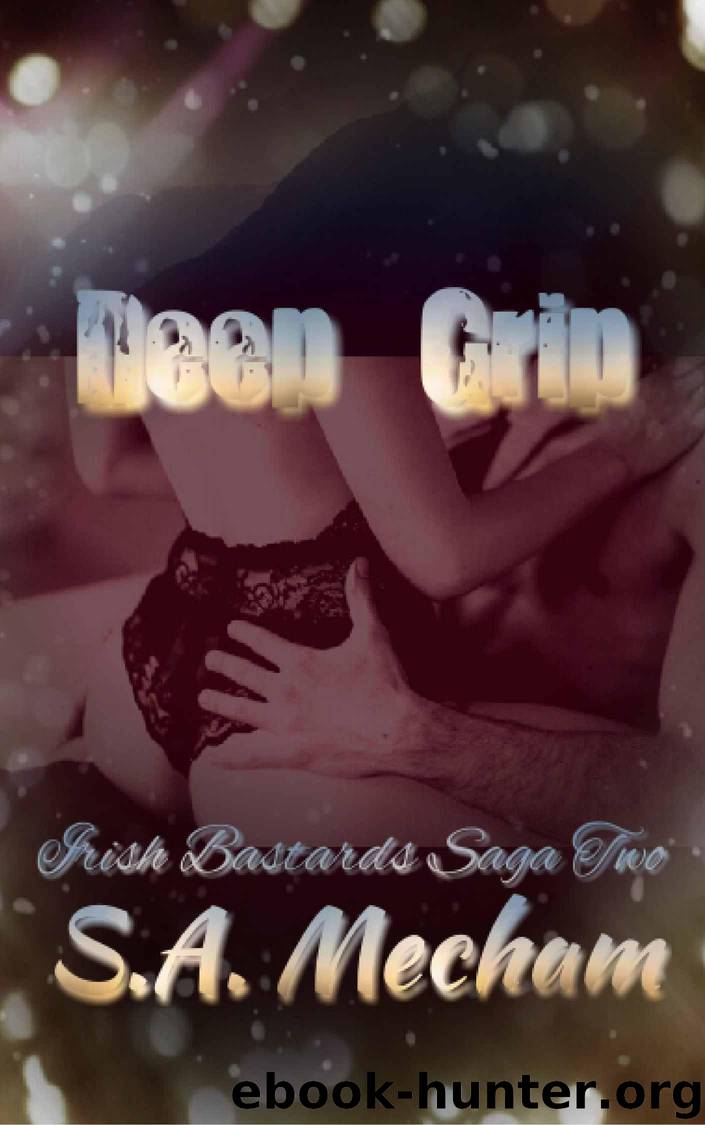 Deep Grip (Irish Bastards Saga Book 2) by Mecham S.A. & Mecham S.A