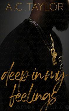 Deep In My Feelings by A.C. Taylor