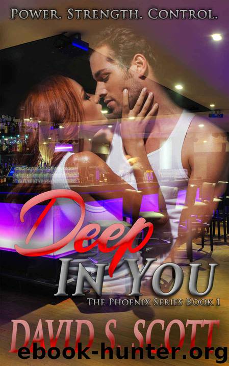 Deep In You (The Phoenix Series Book 1) by Scott David S