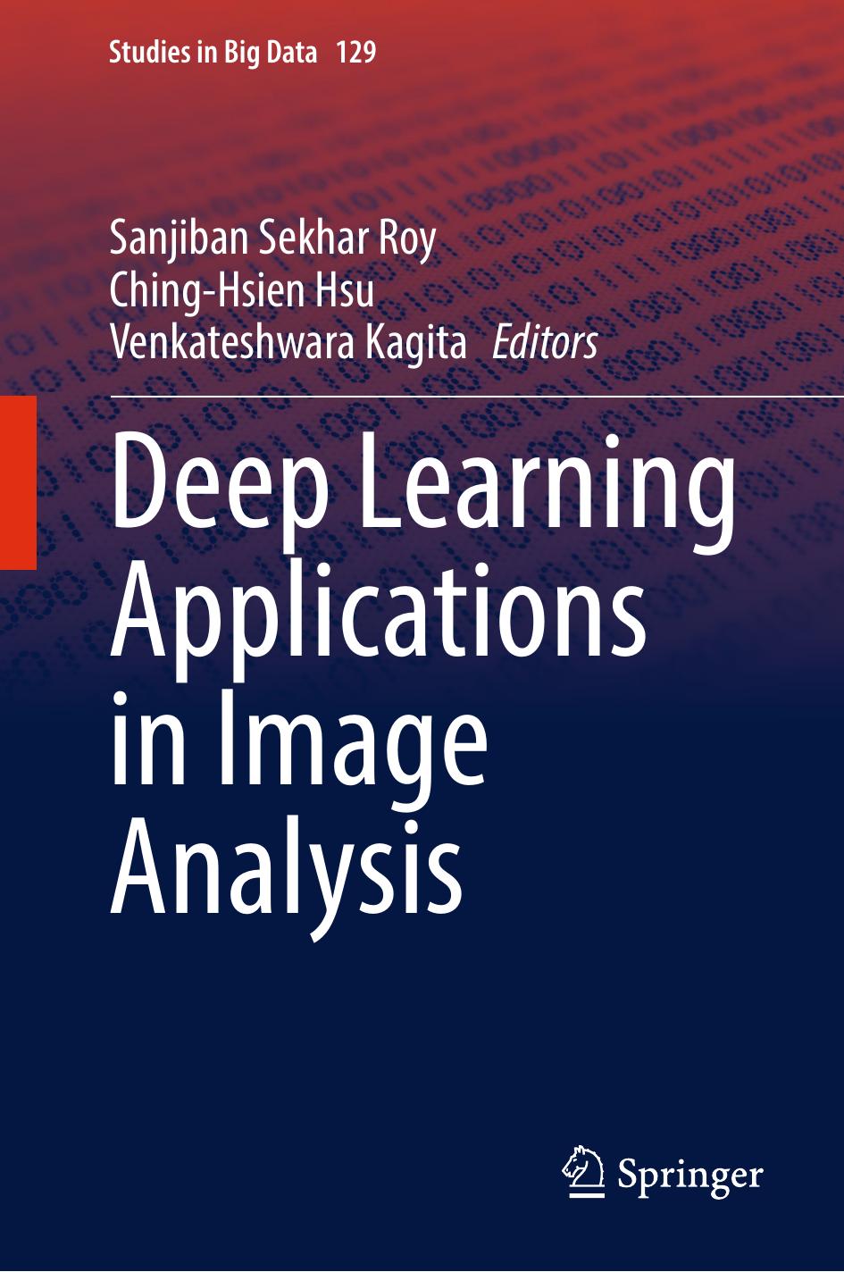 Deep Learning Applications in Image Analysis by Sanjiban Sekhar Roy Ching-Hsien Hsu Venkateshwara Kagita