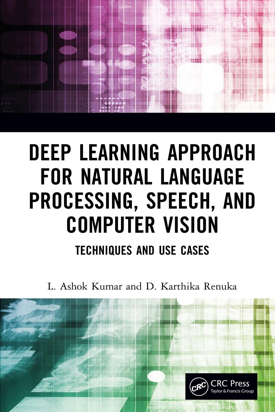 Deep Learning Approach for Natural Language Processing, Speech, and Computer Vision; Techniques and Use Cases by L. Ashok Kumar