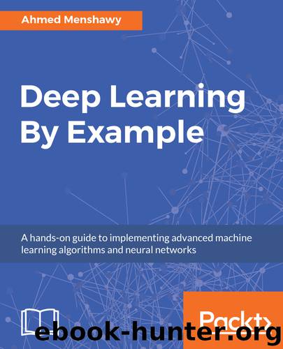 Deep Learning By Example by Ahmed Menshawy