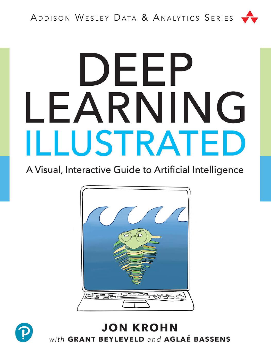 Deep Learning Illustrated: A Visual, Interactive Guide to Artificial Intelligence by Jon Krohn Grant Beyleveld Aglaé Bassens