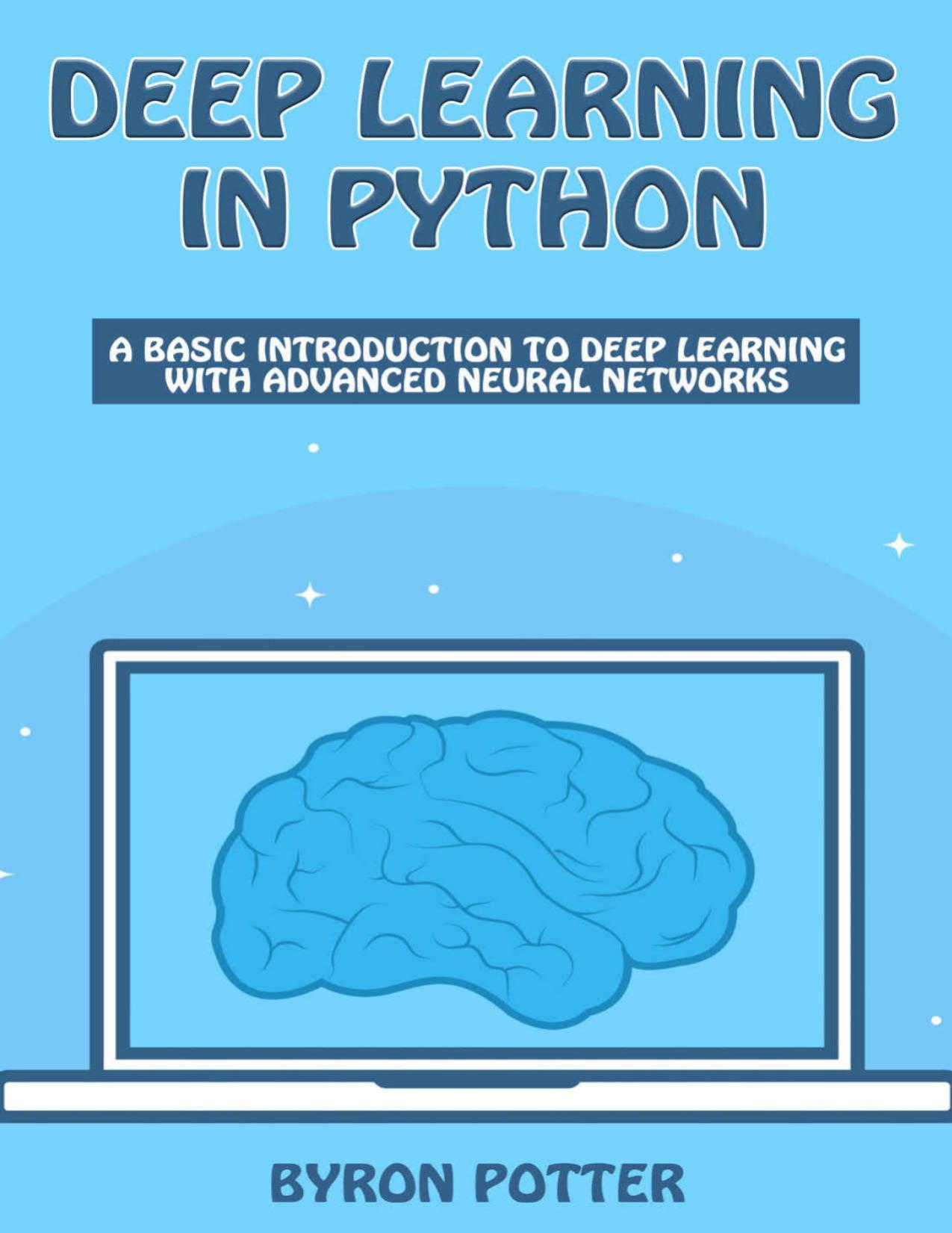 Deep Learning In Python: A basic introduction to Deep Learning with Advanced Neural Networks by Byron Potter