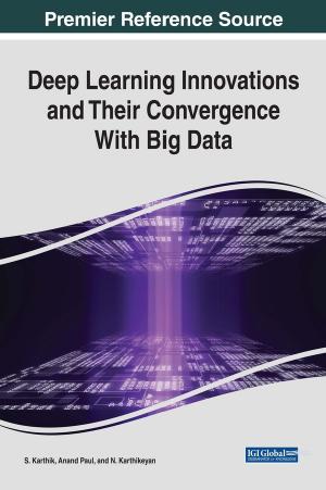 Deep Learning Innovations and Their Convergence With Big Data by S. Karthik Anand Paul N. Karthikeyan