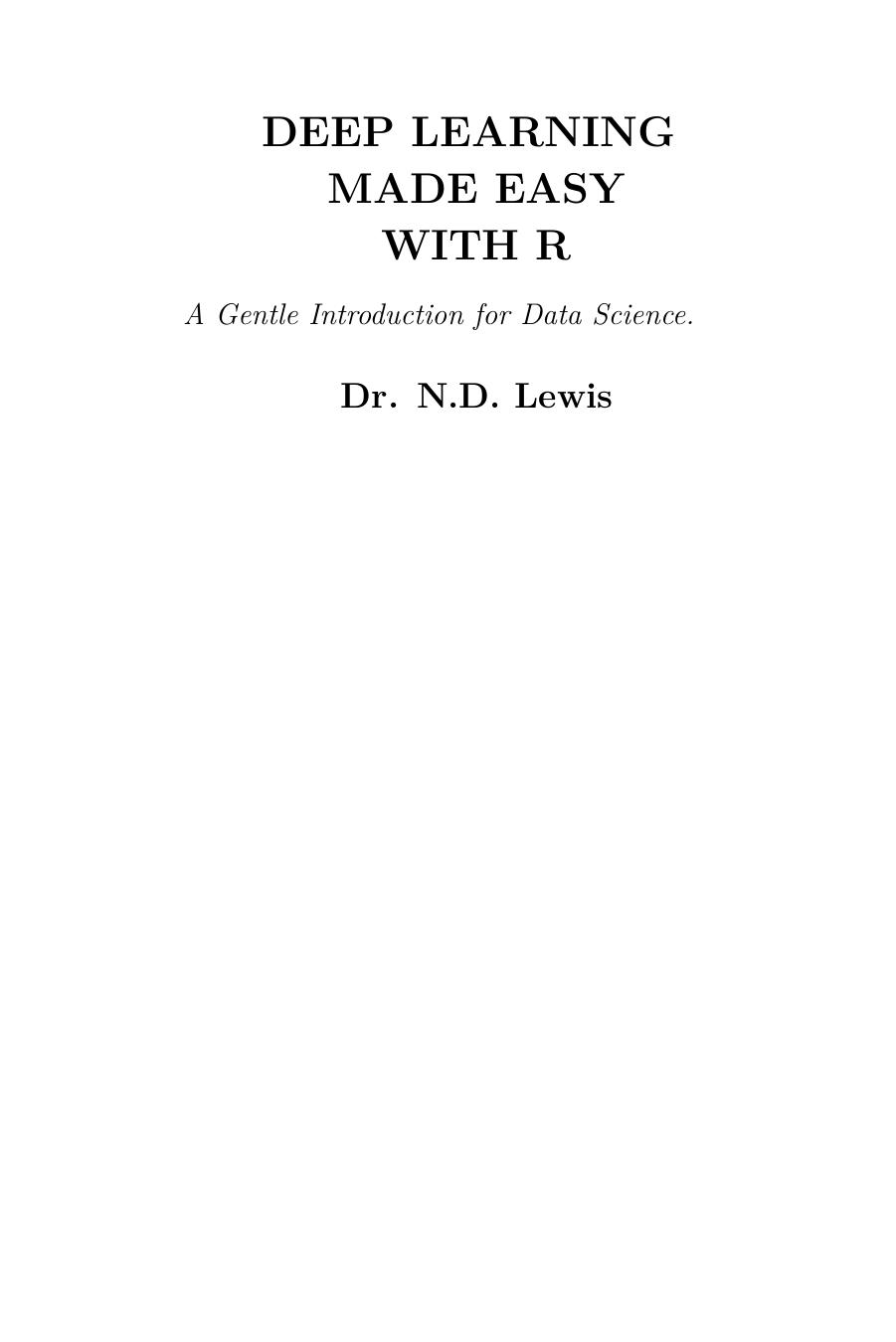 Deep Learning Made Easy with R: A Gentle Introduction For Data Science by Dr. N.D. Lewis