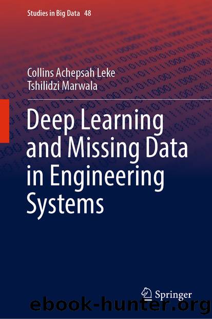 Deep Learning and Missing Data in Engineering Systems by Collins Achepsah Leke & Tshilidzi Marwala