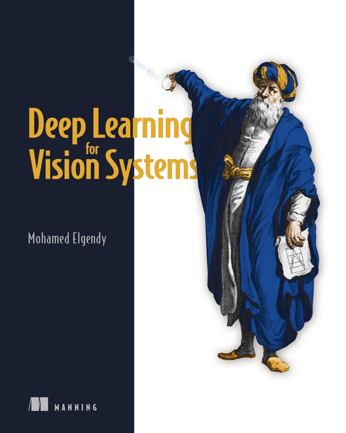 Deep Learning for Vision Systems by Mohamed Elgendy