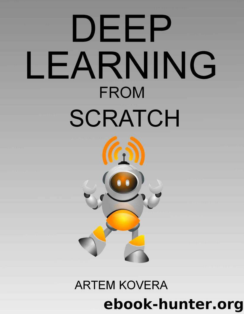 Deep Learning from Scratch: From Basics to Building Real Neural Networks in Python with Keras by Artem Kovera