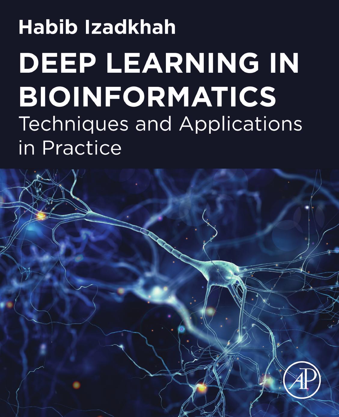 Deep Learning in Bioinformatics: Techniques and Applications in Practice by Habib Izadkhah