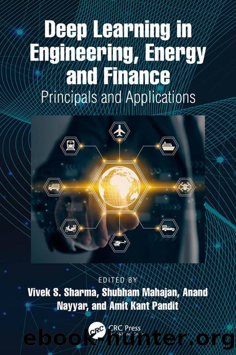 Deep Learning in Engineering, Energy, and Finance; Principles and Applications by Vivek S. Sharma Shubham Mahajan Anand Nayyar & Amit Kant Pandit