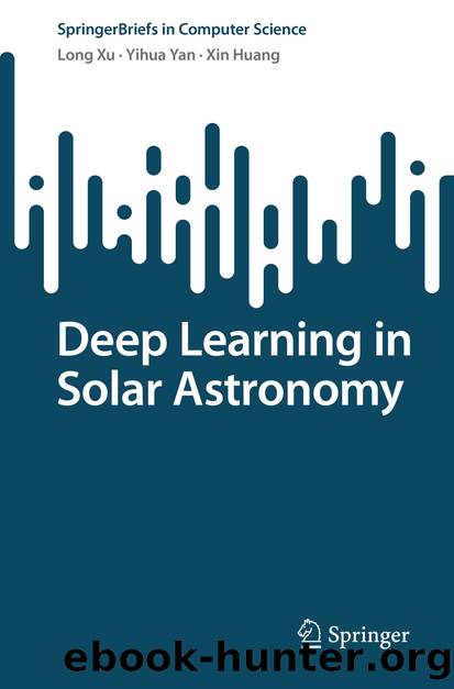 Deep Learning in Solar Astronomy by Long Xu & Yihua Yan & Xin Huang
