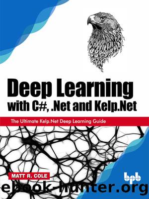 Deep Learning with C#, .Net and Kelp.Net by Matt R. Cole