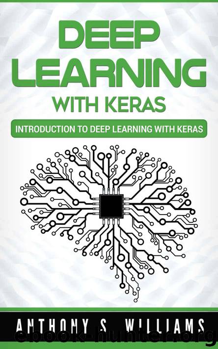 Deep Learning with Keras: Introduction to Deep Learning with Keras by Anthony Williams