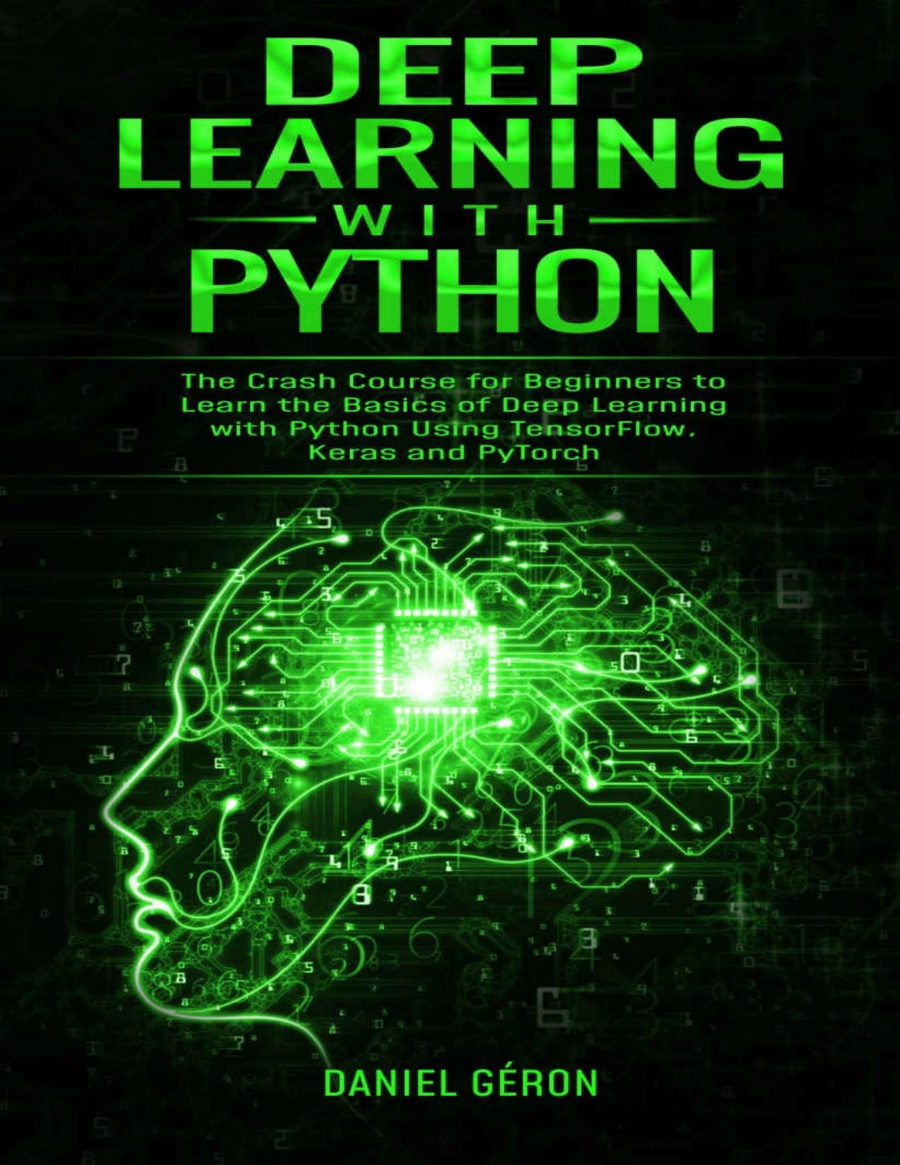 Deep Learning with Python: The Crash Course for Beginners to Learn the Basics of Deep Learning with Python Using TensorFlow, Ke by Unknow