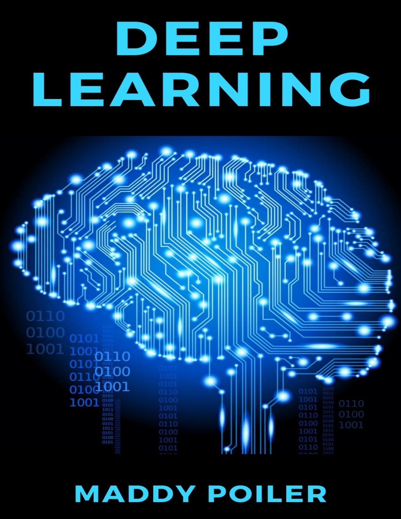 Deep Learning: A Comprehensive Guide to Python Coding and Programming Machine Learning and Neural Networks for Data Analysis by Poiler Maddy