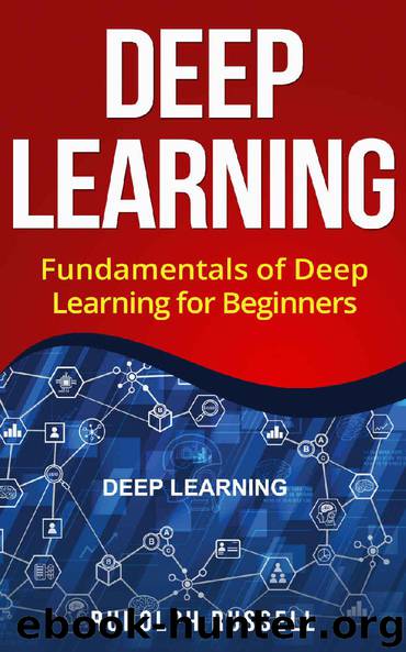 Deep Learning: Fundamentals of Deep Learning for Beginners (Artificial Intelligence Book 3) by Rudolph Russell
