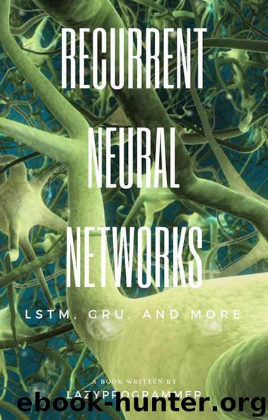 Deep Learning: Recurrent Neural Networks in Python: LSTM, GRU, and more RNN machine learning architectures in Python and Theano (Machine Learning in Python) by LazyProgrammer