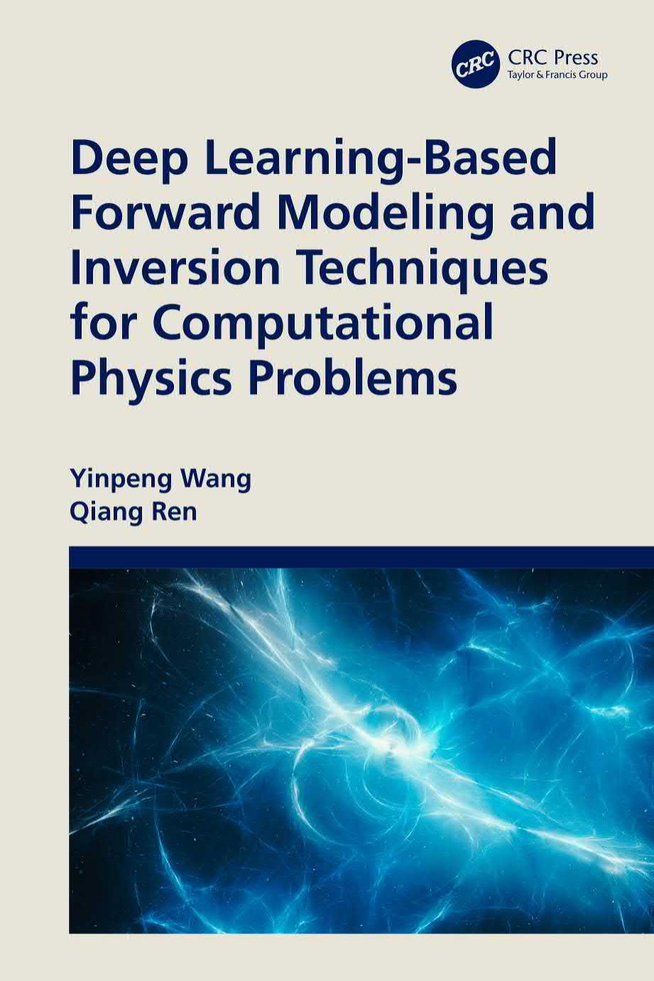 Deep Learning-Based Forward Modeling and Inversion Techniques for Computational Physics Problems by Yinpeng Wang Qiang Ren
