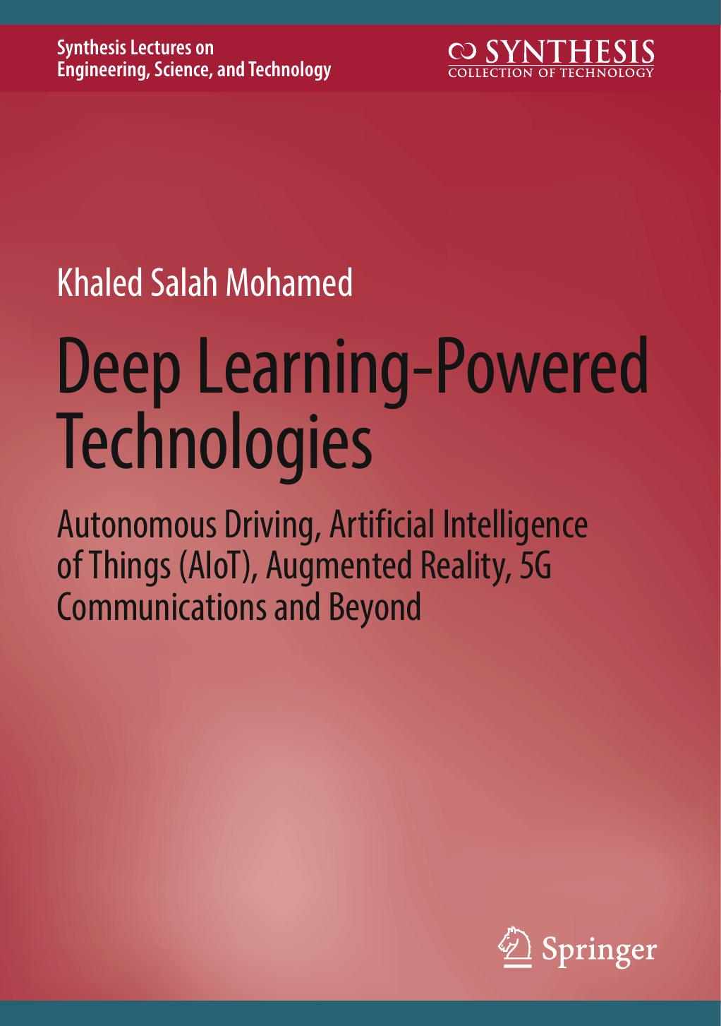Deep Learning-Powered Technologies: Autonomous Driving, Artificial Intelligence of Things (AIoT), Augmented Reality, 5G Communications and Beyond by Khaled Salah Mohamed