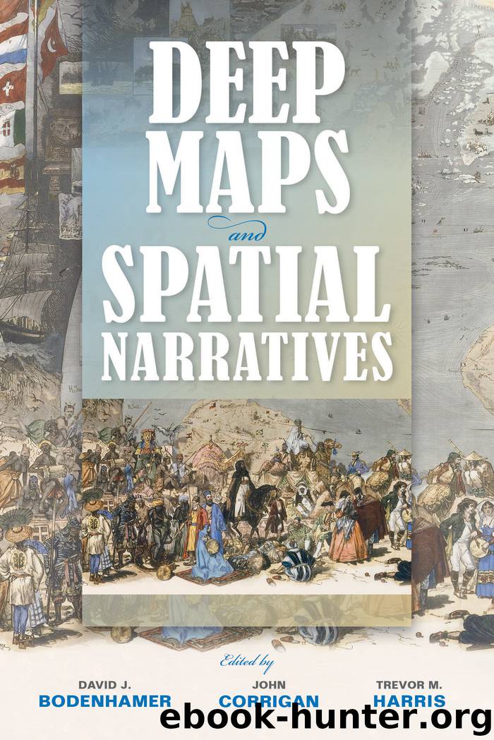 Deep Maps and Spatial Narratives by David J. Bodenhamer John Corrigan Trevor M. Harris & John Corrigan & Trevor M. Harris