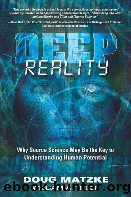 Deep Reality: Why Source Science May Be the Key to Understanding Human Potential by Matzke Doug & Tiller William A