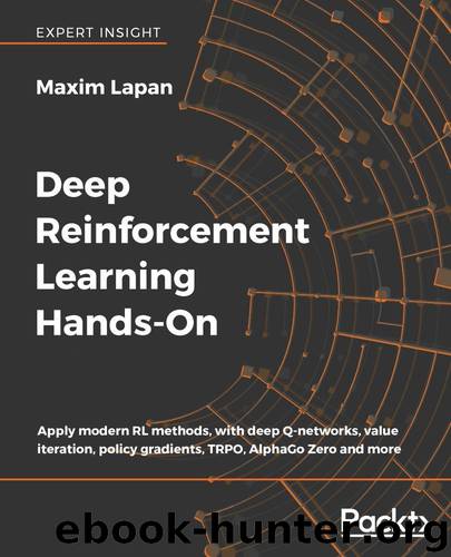 Deep Reinforcement Learning Hands-On: Apply modern RL methods, with deep Q-networks, value iteration, policy gradients, TRPO, AlphaGo Zero and more by Maxim Lapan