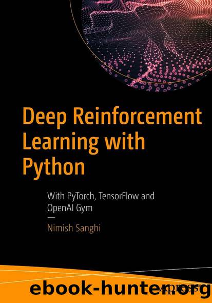 Deep Reinforcement Learning with Python: With PyTorch, TensorFlow and OpenAI Gym by Nimish Sanghi