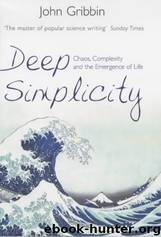 Deep Simplicity: Chaos, Complexity and the Emergence of Life by John Gribbin