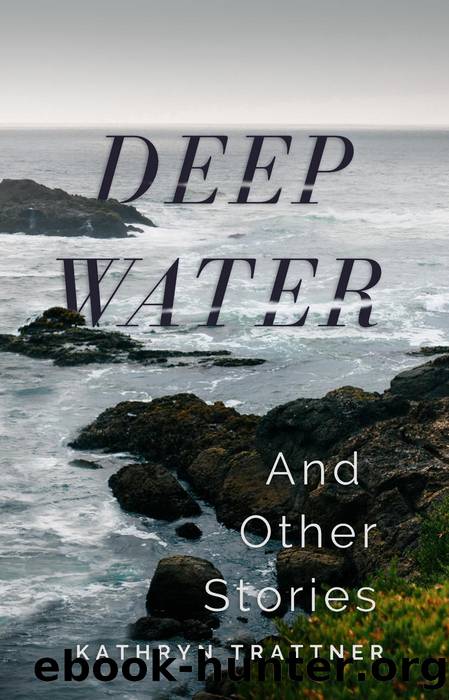 Deep Water and Other Stories by Kathryn Trattner