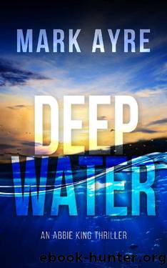 Deep Water: The Second Abbie King Thriller (Abbie King Thrillers) by Mark Ayre