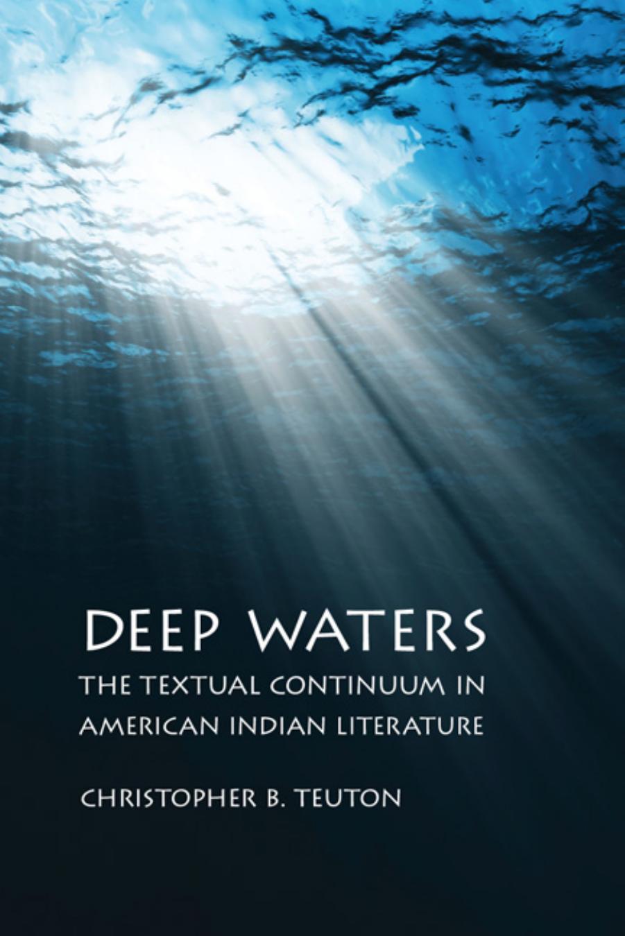 Deep Waters: The Textual Continuum in American Indian Literature by Christopher B. Teuton