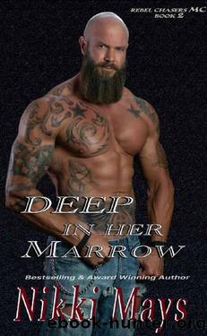 Deep in Her Marrow: Rebel Chasers M.C. by Nikki Mays