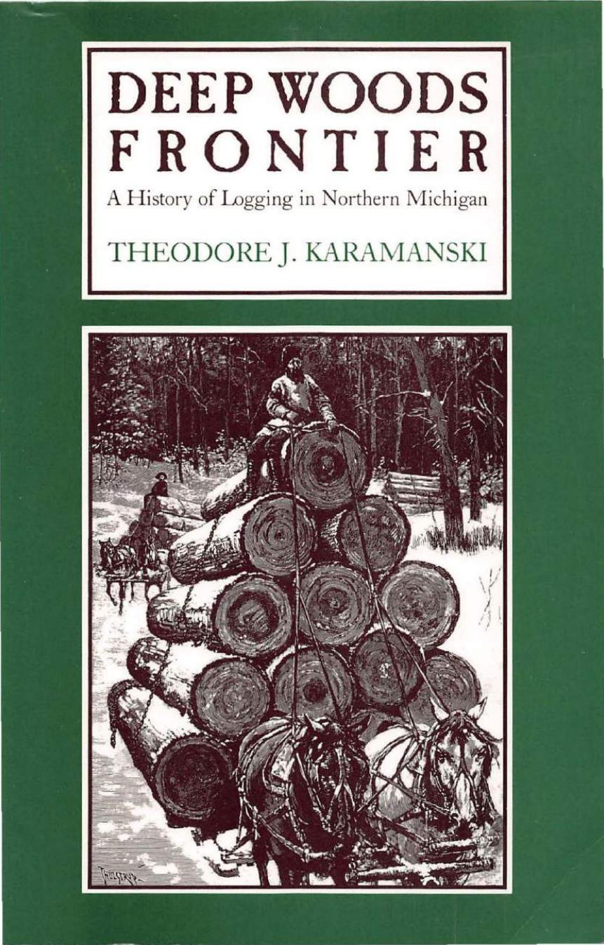 Deep woods frontier : a history of logging in northern Michigan by Theodore J Karamanski