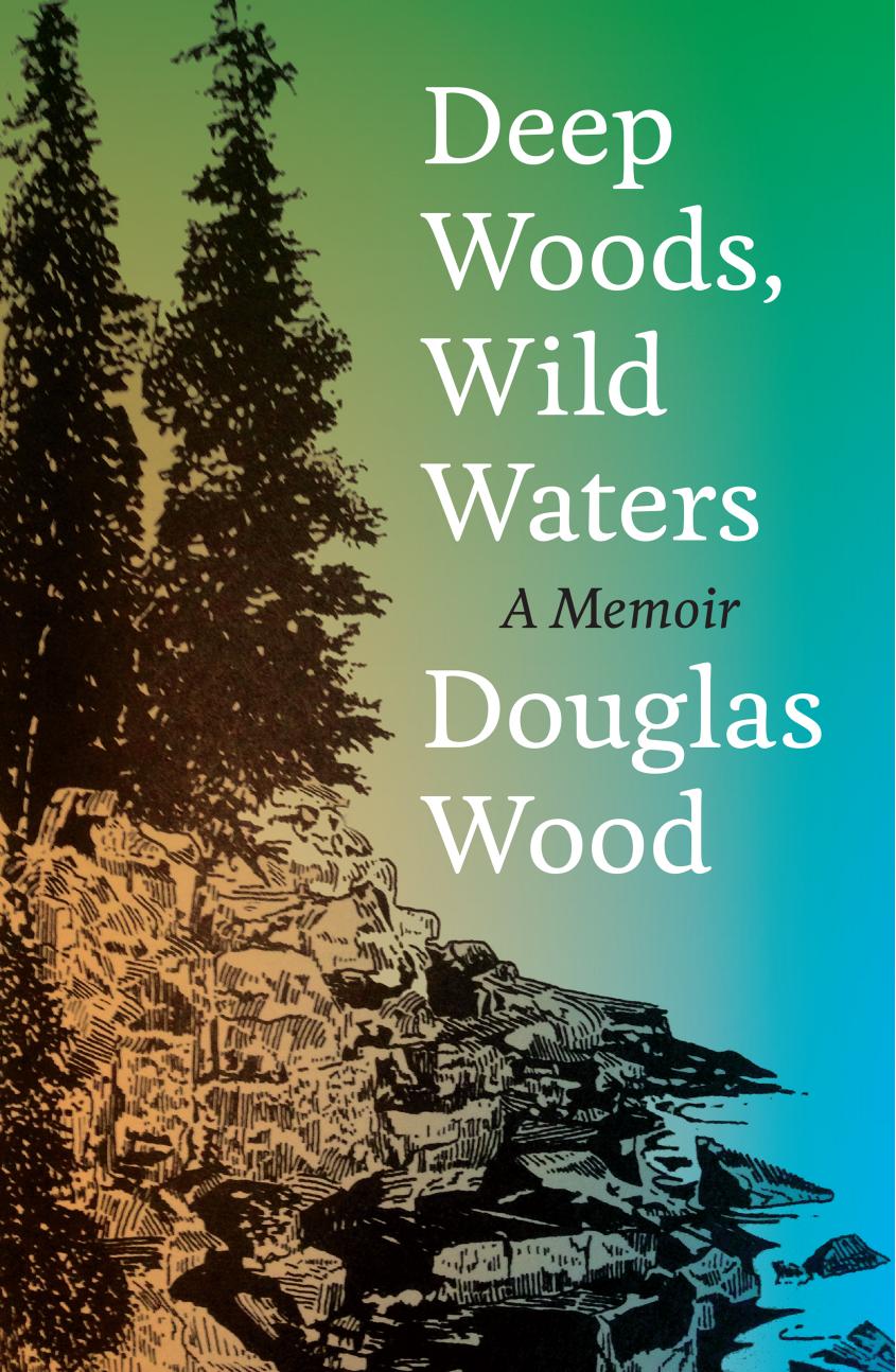 Deep woods, wild waters: a memoir by Wood Douglas