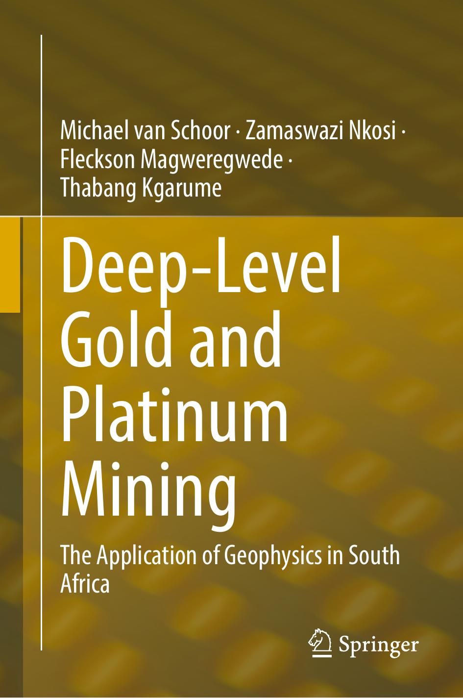 Deep-Level Gold and Platinum Mining: The Application of Geophysics in South Africa by Michael van Schoor Zamaswazi Nkosi Fleckson Magweregwede Thabang Kgarume