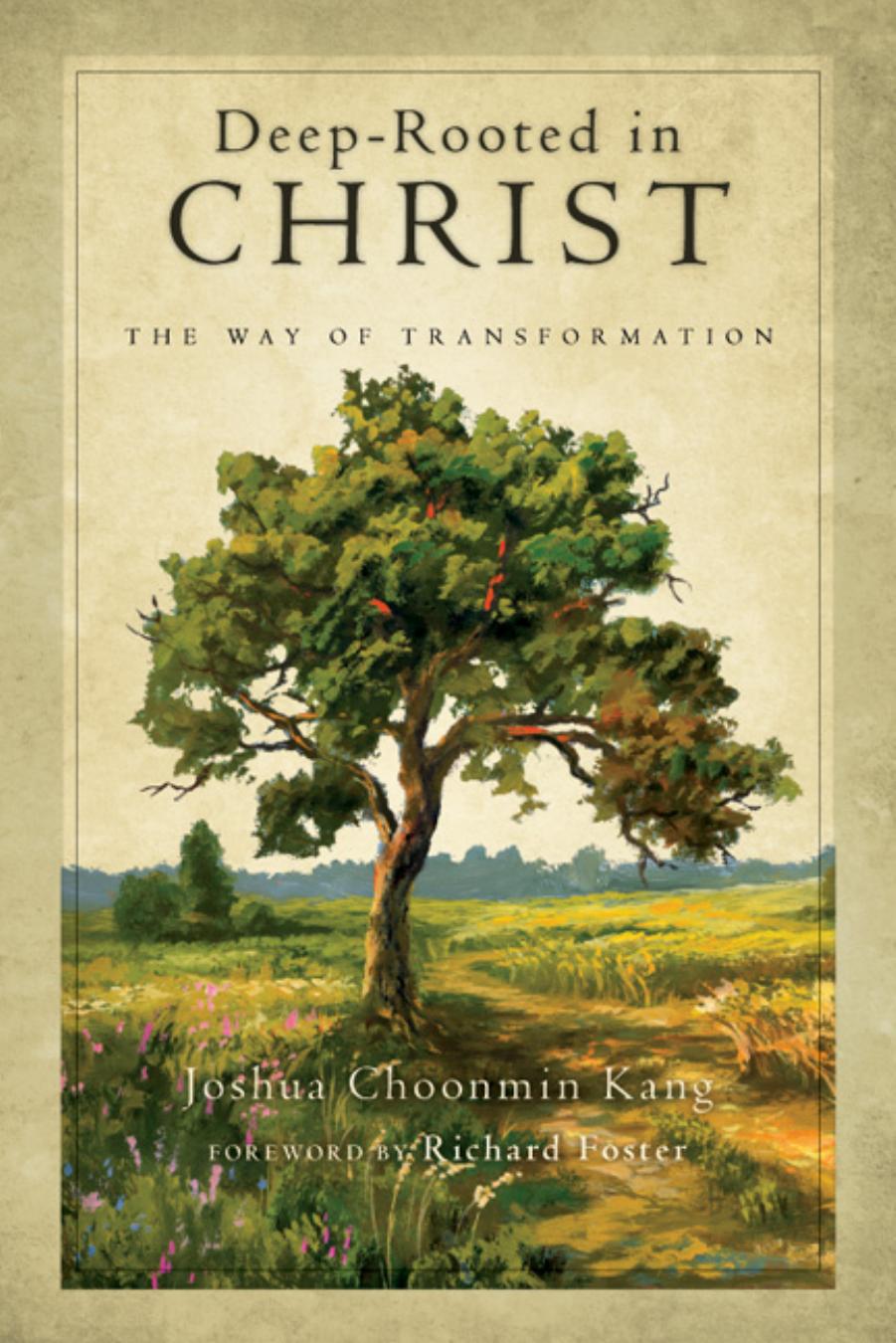 Deep-Rooted in Christ : The Way of Transformation by Joshua Choonmin Kang; Richard J. Foster