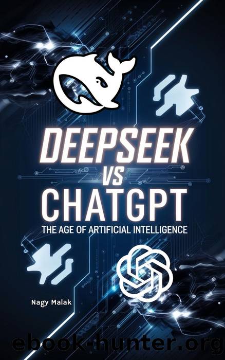DeepSeek vs. ChatGPT,:The Age of Artificial Intelligence by Nagy Malak
