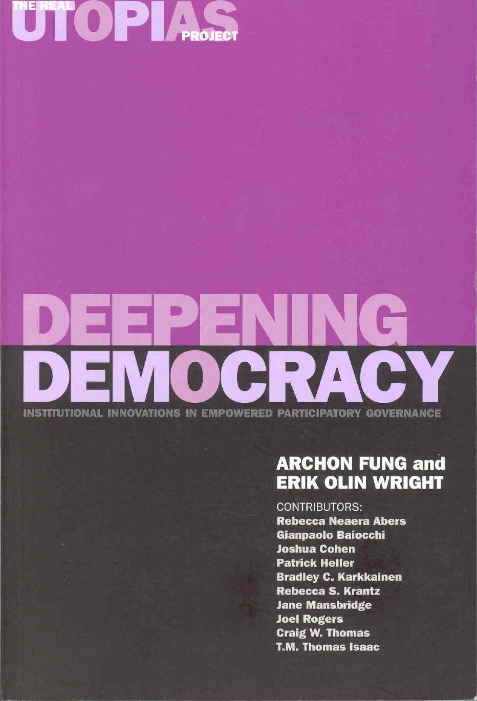 Deepening Democracy Institutional Innovations in Empowered Participatory Governance by Ford Foundation Professor of Democracy and Citizenship Archon Fung, Archon Fung, Erik Olin Wright by Unknown