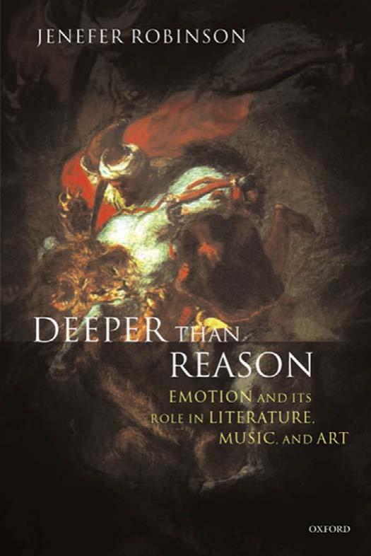 Deeper than Reason: Emotion and Its Role in Literature, Music, and Art by Jenefer Robinson