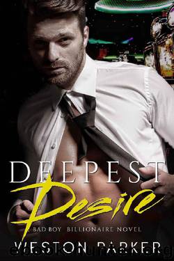 Deepest Desire_A Billionaire Bad Boy Novel by Weston Parker & Ali Parker