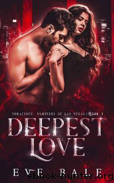 Deepest Love: A Dark Vampire Romance (Voracious Vampires of Las Vegas Book 3) by Eve Bale