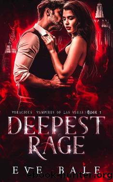 Deepest Rage: A Dark Vampire Romance (Voracious Vampires of Las Vegas, Book 1) by Eve Bale